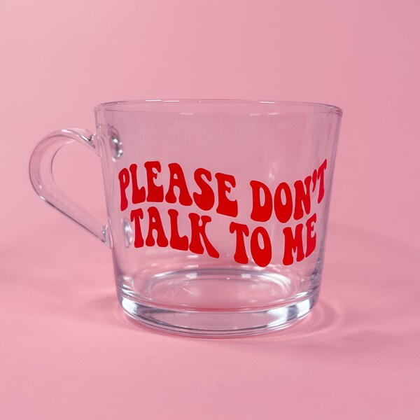 Please Don't Talk To Me  Rude Snarky Glass Mug | Personalised Sarcastic Adult Humour | Handmade Colourful Office Work Gift | Funky Home