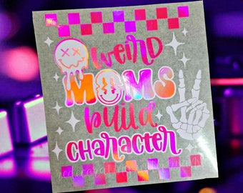 Weird Moms Build Character || Funny Mom Premium Vinyl Car Decal || Premium Holographic Mom Life Car Sticker || Car Decal For Mom | Mom Decal