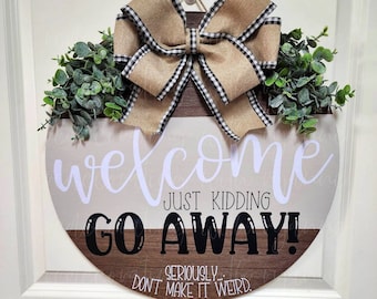 Welcome - Just Kidding - GO AWAY - Seriously Don&#39;t Make It Weird Front Door Hanger - Funny Welcome Sign - 18&quot; Sarcastic Front Door Hanger