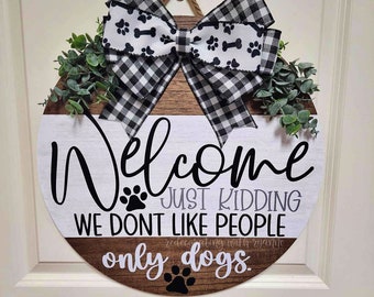 Funny Customizable Welcome Door Hanger Sign - Interchangeable Bow - Year Round &quot;Welcome JK - We Don&#39;t Like People - Only Dogs -18&quot; Round