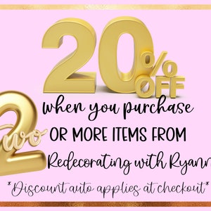 May include: A pink and gold graphic with the text "20% OFF" and "when you purchase 2 OR MORE ITEMS FROM Redecorating with Ryanne *Discount auto applies at checkout*"
