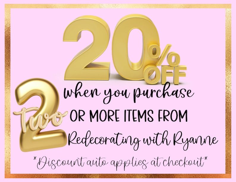 May include: A pink and gold graphic with the text "20% OFF" and "when you purchase 2 OR MORE ITEMS FROM Redecorating with Ryanne *Discount auto applies at checkout*"
