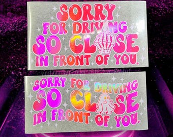 Funny Car Decal | Sorry For Driving So Close In Front Of You | Middle Finger Holographic Vinyl Decal || Funny Tailgating Sarcastic Car Decal