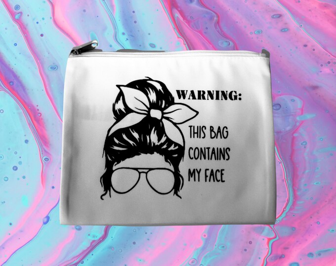 Makeup Bag "Warning This Bag Contains My Face"