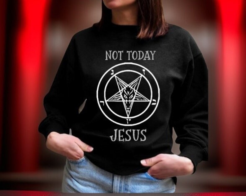 May include: Black sweatshirt with a white pentagram and the text "NOT TODAY JESUS".
