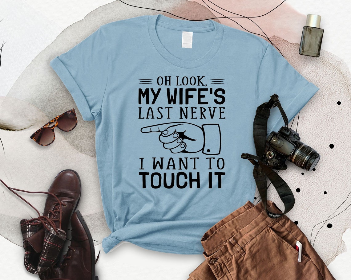 Oh Look My Wife Last Nerve Husband Shirts Funny T-shirt Funny - Etsy