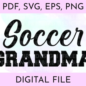 Soccer Grandma SVG Bundle - Downloadable svg, png, eps, pdf Files for DIY Crafts, T-Shirts, Gifts for Proud Soccer Grandmas