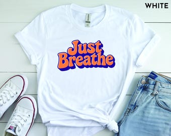 Just Breathe T-Shirt, Inspirational Quote, Unisex Cotton Tee
