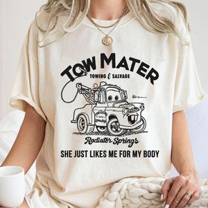 Tow Mater Shirt, Towing and Salvage She Just Likes Me For My Body T-Shirt, Cars Movie, Racer Tee, Disney Family Vacation, Disneyland Trip image 1