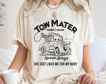 Tow Mater Shirt, Towing and Salvage She Just Likes Me For My Body T-Shirt, Cars Movie, Racer Tee, Disney Family Vacation, Disneyland Trip