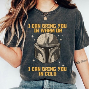 I Can Bring You In Warm Or I Can Bring You In Cold Shirt, The Mandalorian T-Shirt, Star Wars Tee, Mandalorian Inspired, Disneyland Trip
