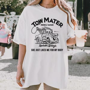 Tow Mater Shirt, Towing and Salvage She Just Likes Me For My Body T-Shirt, Cars Movie, Racer Tee, Disney Family Vacation, Disneyland Trip image 2