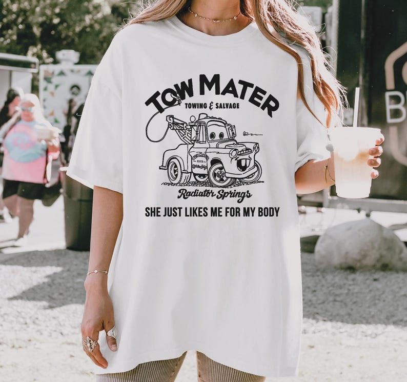 Tow Mater Shirt, Towing and Salvage She Just Likes Me For My Body T-Shirt, Cars Movie, Racer Tee, Disney Family Vacation, Disneyland Trip image 2