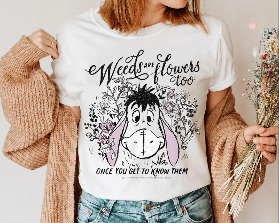 Eeyore Weeds Are Flowers Too Shirt Winnie the Pooh Shirt Etsy