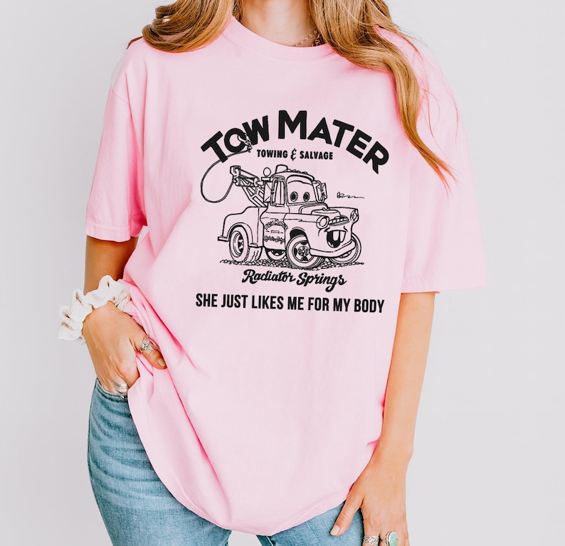 Tow Mater Shirt, Towing and Salvage She Just Likes Me For My Body T-Shirt, Cars Movie, Racer Tee, Disney Family Vacation, Disneyland Trip image 3