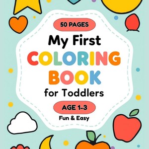 May include: A children's coloring book cover with the title "My First Coloring Book for Toddlers." The cover features colorful illustrations of a star, heart, smiley face, apple, and other shapes. The book is for ages 1-3 and has 50 pages.