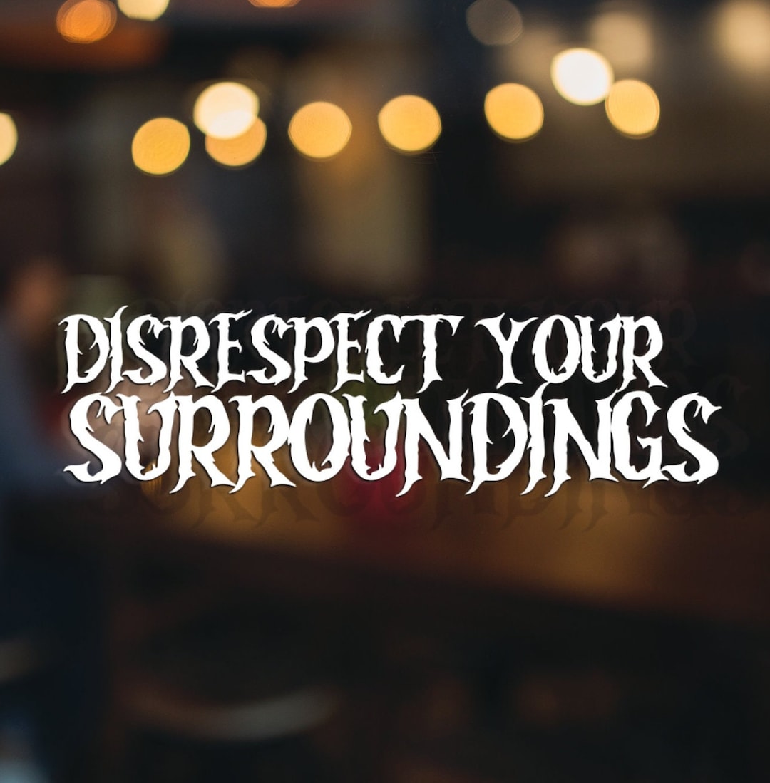 DISRESPECT YOUR SURROUNDINGS Car Decal for Window Funny Gothic Sticker Metal Vocal Music Etsy