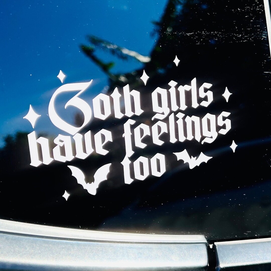 Goth Girls Have Feelings Too Car Decal - Funny Gothic Sticker - Etsy