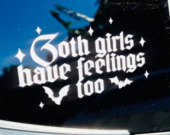 Goth Girls Have Feelings Too Car Decal - Funny Gothic Sticker