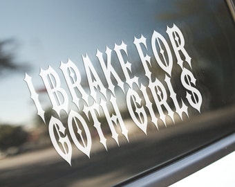I Brake For Goth Girls vinyl decal bumper sticker funny metal gothic