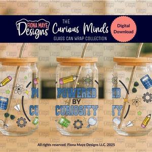 May include: Clear glass can wraps with wooden lids and metal straws. The wraps feature the text "POWERED BY CURIOSITY" in blue, along with science-themed graphics. The Fiona Maye Designs logo is visible.