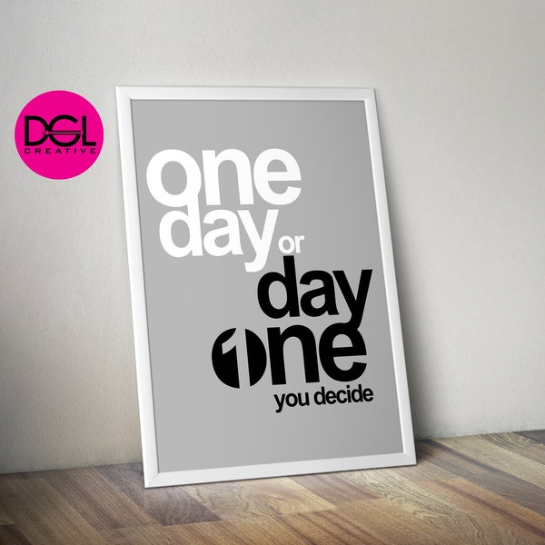 One Day or DAY ONE - Motivational Inspirational Quote Art Print Poster