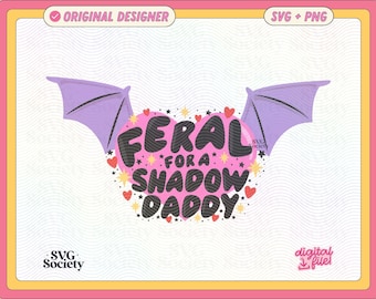 Feral For A Shadow Daddy | SVG PNG File | Bookish Merch Design for Stickers, Shirts, Crafts Etc. | Commercial Use