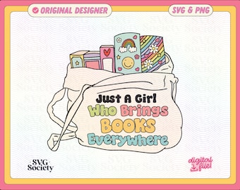 Just A Girl Who Brings Books Everywhere SVG PNG File, Cute Fun Trendy Bookish Design for Shirts, Stickers, Bookmarks, Tote Bags & More