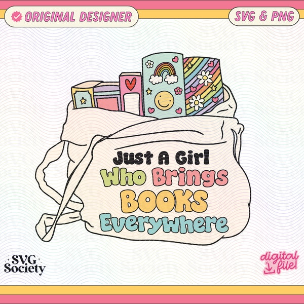 Just A Girl Who Brings Books Everywhere SVG PNG File, Cute Fun Trendy Bookish Design for Shirts, Stickers, Bookmarks, Tote Bags & More