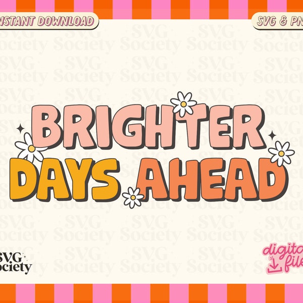 Brighter Days Ahead SVG PNG file, Cute Mental Health Design For Shirts, Stickers, Mugs, Tote Bags and More - Commercial Use