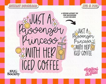Just A Passenger Princess With Her Iced Coffee SVG PNG Fun Cute Design for T-Shirts, Cups, Stickers, Tote Bags, Caps & More - Commercial Use