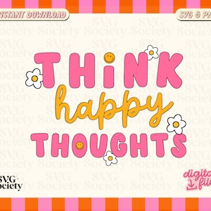 Think Happy Thoughts SVG PNG: Groovy Affirmations, Motivational Design File (Digital Download)