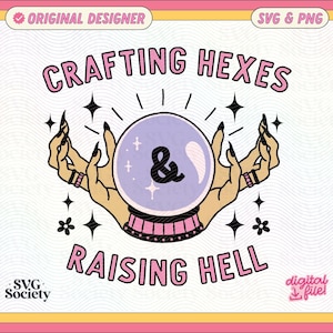 May include: A digital illustration of two hands holding a purple crystal ball with an ampersand symbol inside. The text "CRAFTING HEXES & RAISING HELL" is above the crystal ball. The text "SVG Society" is in the bottom left corner and "digital file!" is in the bottom right corner.