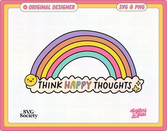 Think Happy Thoughts Rainbow SVG PNG: Mental Health Design (Digital File)