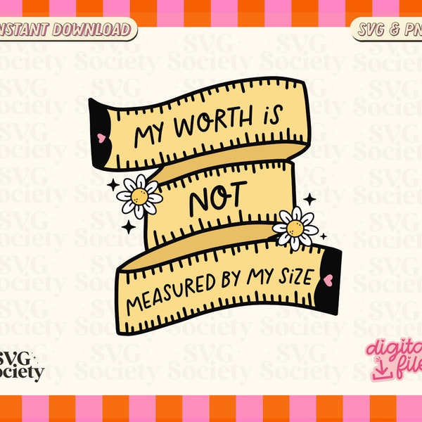 My Worth Is Not Defined By My Size SVG PNG, Body Positivity, Love Yourself, Self Love, Female Empowerment, Sticker PNG, Cricut Cut File