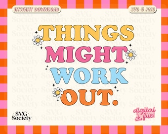 Things Might Work Out SVG PNG: Manifestation Design (Digital Download)