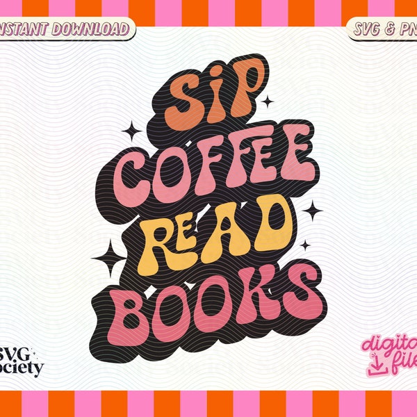 Sip Coffee Read Books SVG PNG Cute Groovy Bookish Trendy Aesthetic Design for T-Shirts, Cups, Stickers, Tote Bags & More for Commercial Use