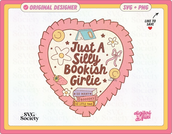 Just A Silly Bookish Girlie Cute Fun Quirky SVG PNG Design for Stickers, Tees, Tote Bags, Keychains Etc. - Commercial Use Affordable Designs