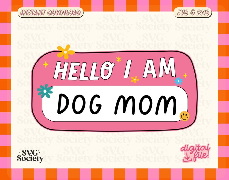 Peut inclure: &Eacute;tiquette de nom rose et blanche avec le texte "Hello I am Dog Mom" en lettres noires. L'&eacute;tiquette de nom a une bordure blanche et est d&eacute;cor&eacute;e de petites fleurs et d'un visage souriant.
