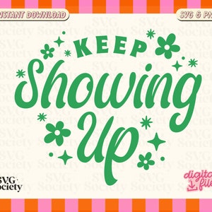 Könnte beinhalten: Grünes und weißes Grafikdesign mit dem Text "KEEP SHOWING UP" mit Sternen und Blumen um den Text herum.