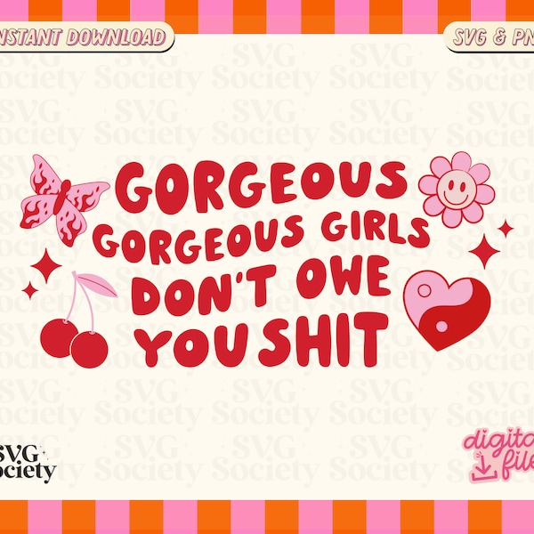 Gorgeous Gorgeous Girls Don't Owe You Shit SVG, Pretty Girl, Funny Quote Svg, Sublimation Svg, Sticker or Mug Svg, Commercial Use