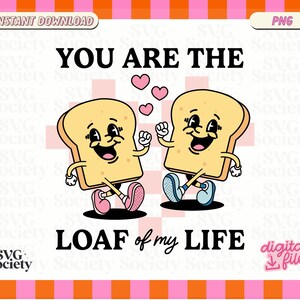 You Are the Loaf of My Life Png, Groovy Valentines PNG, Retro Valentine ...