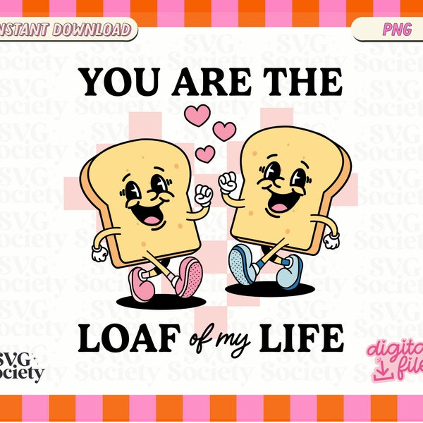 You Are The Loaf Of My Life Png, Groovy Valentines PNG, Retro Valentine's Day Png, I Loaf You Png, Sublimation Design, Retro Png