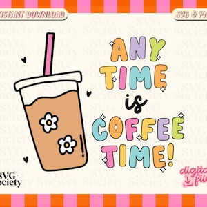 May include: A colorful graphic design with the text "ANY TIME is COFFEE TIME!" and a cartoon illustration of a cup of coffee with flowers.