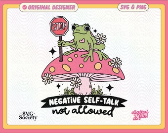 Stop Negative Self Talk Not Allowed SVG PNG File Cute Trendy Artsy Frog Mushroom Design for Shirts, Stickers, Cups, Keychains, Totes Etc.