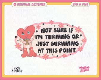 Not Sure If I'm Thriving Or Just Surviving SVG PNG File, Cute Funny Mental Health Design for Shirts, Stickers, Bookmarks, Tote Bags & More