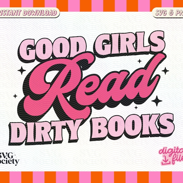 Good Girls Read Dirty Books SVG PNG Retro Trendy Aesthetic Bookish Design for Stickers, T-Shirts, Cups, Tote Bags & More for Commercial Use