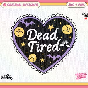 May include: A heart-shaped graphic with the words "Dead Tired" in white, surrounded by stars, moons, bats, and sad faces. The design is set against a black background with a purple border and a scalloped edge. The image has a pink and yellow border.