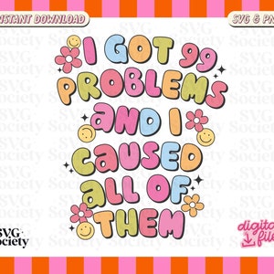 May include: A colorful graphic design with the text "I got 99 problems and I caused all of them". The text is in a retro style with a rainbow color scheme and flowers.