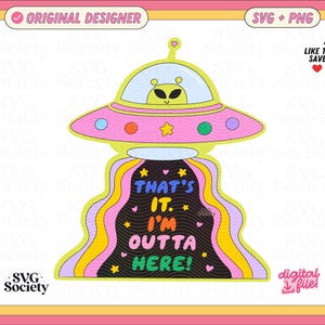 May include: A digital graphic illustration of a yellow alien inside a pink and yellow UFO. A black beam of light extends downwards containing the text THAT'S IT. I'M OUTTA HERE! in colourful letters, surrounded by small yellow stars and pink hearts.